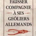 Livre : COMMENT FAUSSER COMPAGNIE À SES GEÔLIERS ALLEMANDS de Stanislas-Géraud de Bonnafos (98)