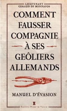 Livre : COMMENT FAUSSER COMPAGNIE À SES GEÔLIERS ALLEMANDS de Stanislas-Géraud de Bonnafos (98)