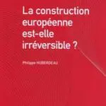 Livre : La construction européenne est-elle irréversible ? de Philippe Huberdeau (91)