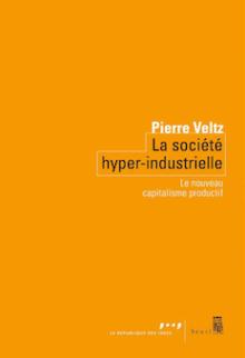 Livre de Pierre Veltz : La société hyper-industrielle – Le nouveau capitalisme productif,