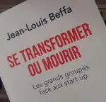 Livre : SE TRANSFORMER OU MOURIR de JEAN-LOUIS BEFFA