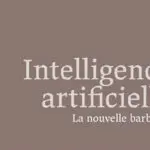 Intelligence artificielle La nouvelle barbarie