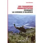 Les chasseurs parachutistes pendant la guerre d’Algérie