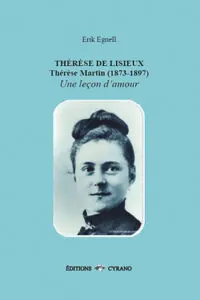 Thérèse de Lisieux Thérèse Martin (1873-1897) - Une leçon d’amour