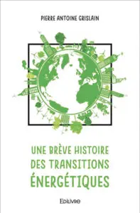 Une brève histoire des transitions énergétiques Pierre Antoine Grislain