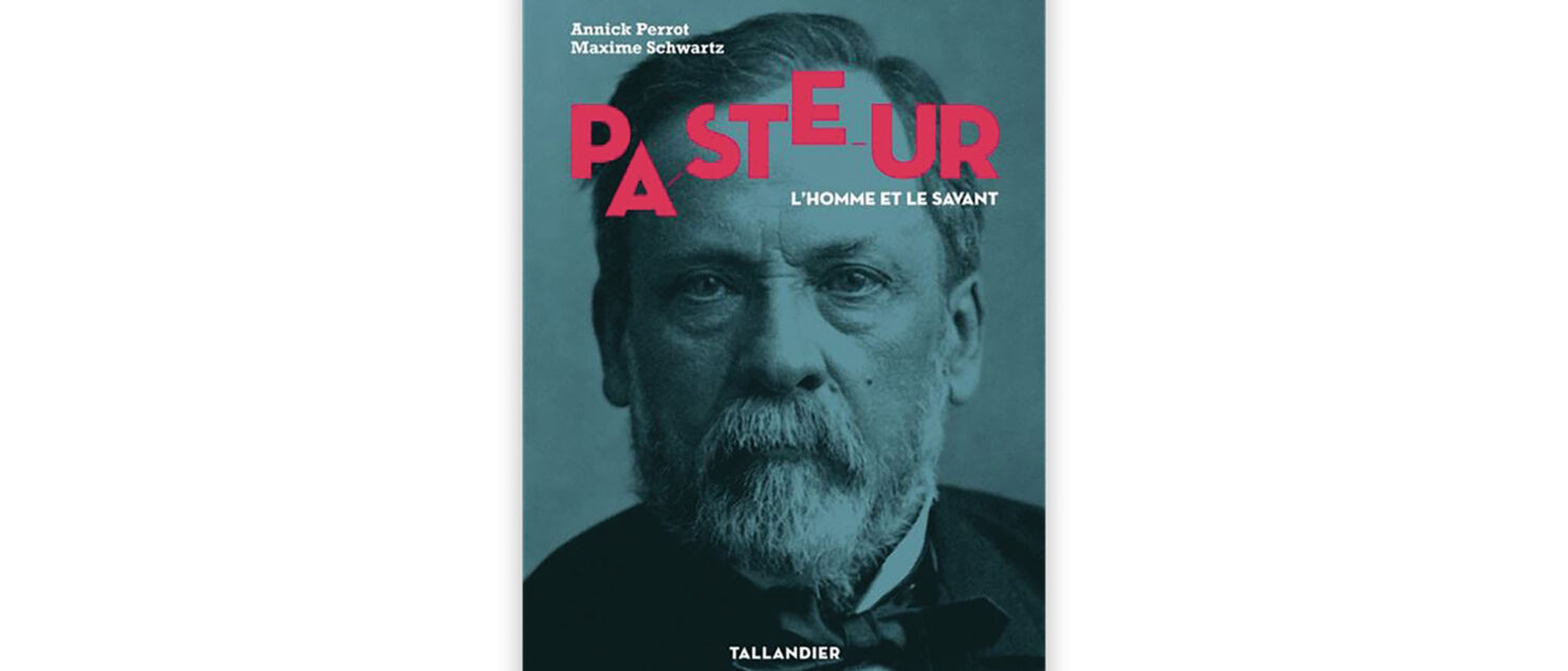 Pasteur, l’homme et le savant