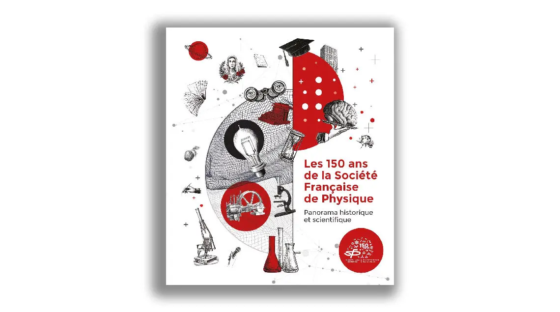Les 150 ans de la Société française de physique, Panorama historique et scientifique