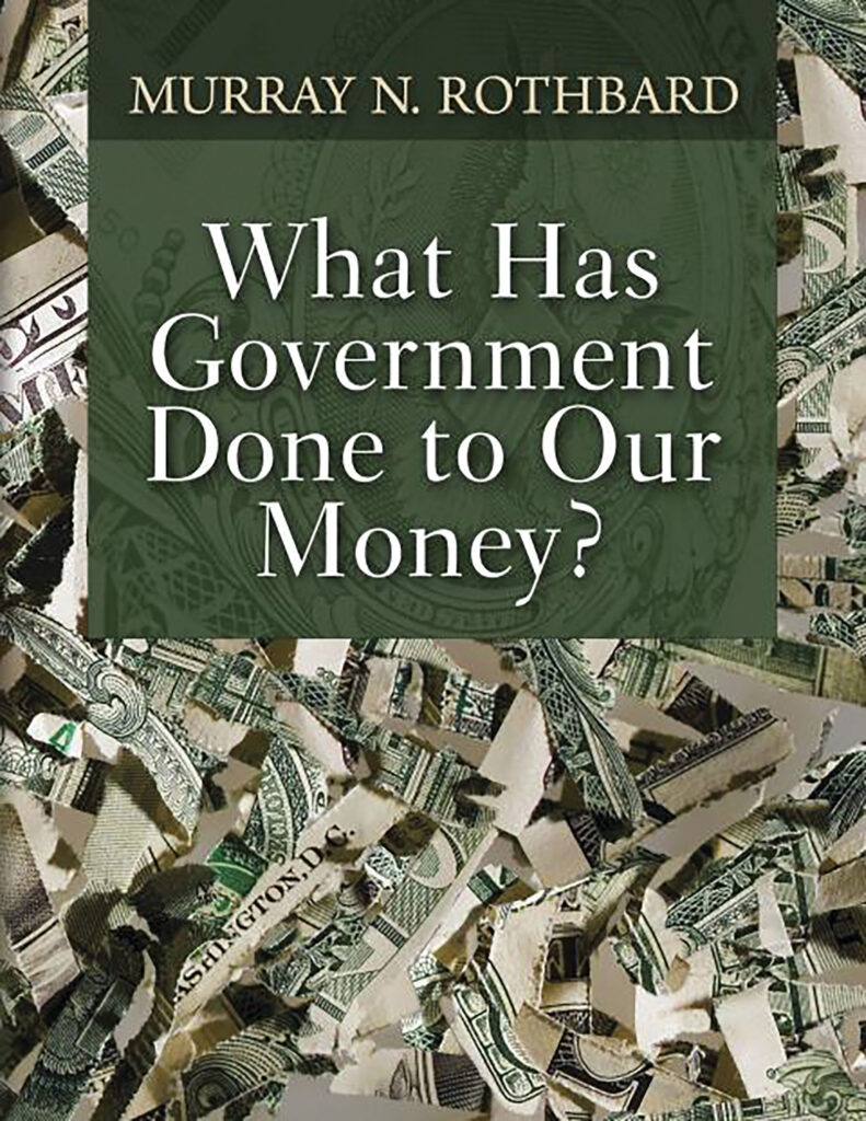 Rothbard What Has Government Done to Our Money