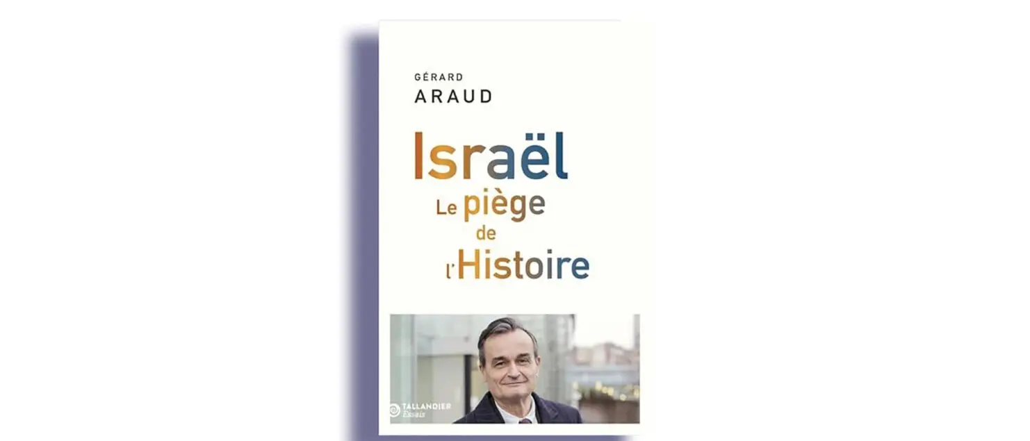 Israël. Le piège de l’Histoire, Gérard Araud